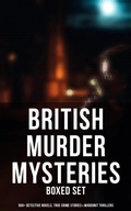 Cover: British Murder Mysteries - Boxed Set (560+ Detective Novels, True Crime Stories & Whodunit Thrillers) - Musaicum Books