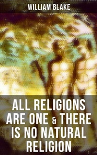 Abbildung von: ALL RELIGIONS ARE ONE & THERE IS NO NATURAL RELIGION - Musaicum Books