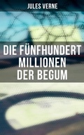 Cover: Die f&uuml;nfhundert Millionen der Begum - Musaicum Books