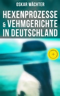 Cover: Hexenprozesse & Vehmgerichte in Deutschland - Musaicum Books
