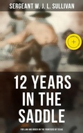 Cover: 12  Years in the Saddle: For Law and Order on the Frontiers of Texas - Musaicum Books