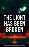 Cover: The Light Has Been Broken: 560+ Macabre Classics, Supernatural Mysteries & Dark Tales - Musaicum Books