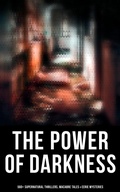 Cover: The Power of Darkness: 560+ Supernatural Thrillers, Macabre Tales & Eerie Mysteries - Musaicum Books