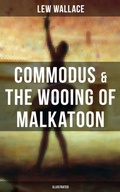Cover: COMMODUS & THE WOOING OF MALKATOON (Illustrated) - Musaicum Books