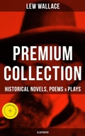 Cover: LEW WALLACE Premium Collection: Historical Novels, Poems & Plays (Illustrated) - Musaicum Books