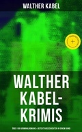 Cover: Walther Kabel-Krimis: &Uuml;ber 100 Kriminalromane & Detektivgeschichten in einem Band - Musaicum Books