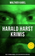 Cover: Harald Harst Krimis: &Uuml;ber 70 Kriminalromane & Detektivgeschichten in einem Buch - Musaicum Books