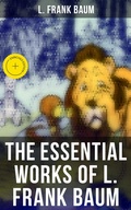 Cover: The Essential Works of L. Frank Baum - Musaicum Books