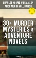 Cover: C. N. Williamson & A. N. Williamson: 30+ Murder Mysteries & Adventure Novels (Illustrated) - Musaicum Books