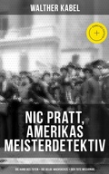 Cover: Nic Pratt, Amerikas Meisterdetektiv: Die Hand des Toten + Die gelbe Wachskerze + Der tote Missionar - Musaicum Books