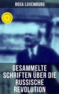 Cover: Rosa Luxemburg: Gesammelte Schriften &uuml;ber die russische Revolution - Musaicum Books