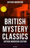 Cover: British Mystery Classics - Arthur Morrison Edition (Illustrated) - Musaicum Books