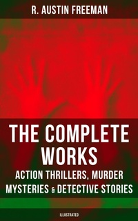 Enlarge image Cover: The Complete Works of R. Austin Freeman: Action Thrillers, Murder Mysteries & Detective Stories - Musaicum Books