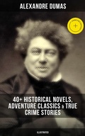 Cover: Alexandre Dumas: 40+ Historical Novels, Adventure Classics & True Crime Stories (Illustrated) - Musaicum Books