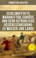 Cover: Schelmuffskys warhafftige curi&ouml;se und sehr gef&auml;hrliche Reisebeschreibung zu Wasser und Lande - Musaicum Books
