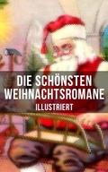 Cover: Die sch&ouml;nsten Weihnachtsromane (Illustriert) - Musaicum Books