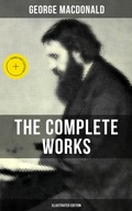 Cover: The Complete Works of George MacDonald (Illustrated Edition) - Musaicum Books