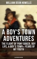 Cover: A BOY'S TOWN ADVENTURES: The Flight of Pony Baker, Boy Life, A Boy's Town & Years of My Youth - Musaicum Books