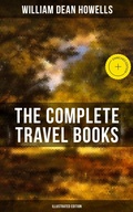Cover: The Complete Travel Books of W.D. Howells (Illustrated Edition) - Musaicum Books