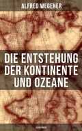 Cover: Die Entstehung der Kontinente und Ozeane (Illustriert) - Musaicum Books