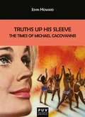 Cover: Truths Up His Sleeve: The Times of Michael Cacoyannis - Publicacions de la Universitat de Val&egrave;ncia