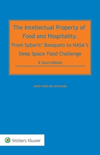 Abbildung von: Intellectual Property of Food and Hospitality: From Sybaris' Banquets to NASA's Deep Space Food Challenge - Wolters Kluwer