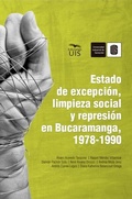 Cover: Estado de excepci&oacute;n, limpieza social y represi&oacute;n en Bucaramanga, 1978-1990 - Ediciones UIS