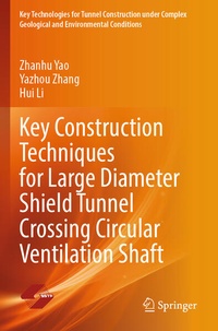 Bild vergrößern Bild: Key Construction Techniques for Large Diameter Shield Tunnel Crossing Circular Ventilation Shaft - Springer