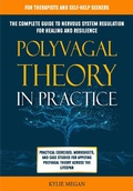 Bild: Polyvagal Theory in Practice: The Complete Guide to Nervous System Regulation for Healing & Resilience. Practical Exercises, Worksheets, & Case Studies for Applying Polyvagal Theory Across Lifespan - Kylie Megan