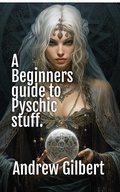 Cover: A Beginners guide to Psychic stuff - Andrew Gilbert