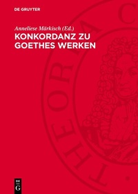 Abbildung von: Konkordanz zu Goethes Werken - De Gruyter