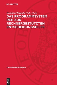 Enlarge image Cover: Das Programmsystem REH zur rechnergestützten Entscheidungshilfe - De Gruyter