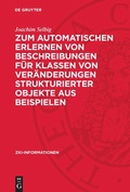 Cover: Zum automatischen Erlernen von Beschreibungen f&uuml;r Klassen von Ver&auml;nderungen strukturierter Objekte aus Beispielen - De Gruyter