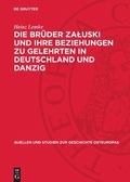 Cover: Die Br&uuml;der Zaluski und ihre Beziehungen zu Gelehrten in Deutschland und Danzig - De Gruyter