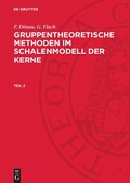 Cover: Gruppentheoretische Methoden im Schalenmodell der Kerne. Teil 2 - De Gruyter