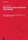Cover: Vorbereitung, Entfesselung und Verlauf des Krieges bis Ende 1914 - De Gruyter