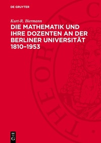 Abbildung von: Die Mathematik und ihre Dozenten an der Berliner Universität 1810-1953 - De Gruyter