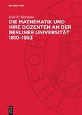 Cover: Die Mathematik und ihre Dozenten an der Berliner Universit&auml;t 1810-1953 - De Gruyter