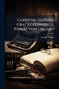 Cover: Cardinal Leopold Graf Kollonitsch, Primas Von Ungarn - Nabu Press