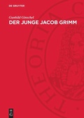 Cover: Der Junge Jacob Grimm - De Gruyter
