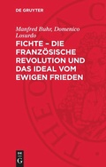 Cover: Fichte - die Franz&ouml;sische Revolution und das Ideal vom ewigen Frieden - De Gruyter