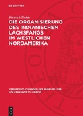 Cover: Die Organisierung des indianischen Lachsfangs im westlichen Nordamerika - De Gruyter