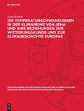 Cover: Die Temperaturschwankungen in der Klimareihe von Jena und ihre Beziehungen zur Witterungskunde und zur Klimageschichte Europas - De Gruyter