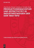 Cover: Produktionswachstum und Effektivit&auml;t in Industriezweigen der DDR 1950-1970 - De Gruyter