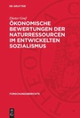 Cover: Ökonomische Bewertungen der Naturressourcen im entwickelten Sozialismus - De Gruyter