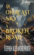 Cover: An Overcast Sky & A Broken Road - Stephen Alexander North