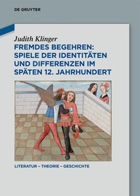 Abbildung von: Fremdes Begehren: Spiele der Identitäten und Differenzen im späten 12. Jahrhundert - De Gruyter
