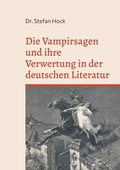 Cover: Die Vampirsagen und ihre Verwertung in der deutschen Literatur - BoD - Books on Demand