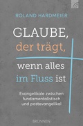 Cover: Glaube, der tr&auml;gt, wenn alles im Fluss ist - Brunnen Verlag GmbH