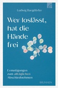 Cover: Wer losl&auml;sst, hat die H&auml;nde frei - Brunnen Verlag GmbH